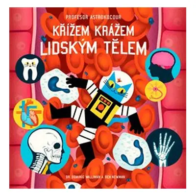 Profesor Astrokocour: Křížem krážem lidským tělem - Dominic Walliman