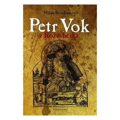 Petr Vok z Rožmberka - Milan Švankmajer