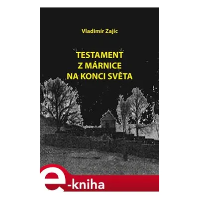 Testament z márnice na konci světa - Vladimír Zajíc