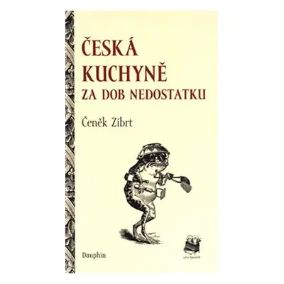 Česká kuchyně za dob nedostatku - Čeněk Zíbrt