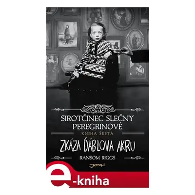 Sirotčinec slečny Peregrinové: Zkáza Ďáblova akru - Ransom Riggs