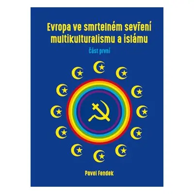 Evropa ve smrtelném sevření multikulturalismu a islámu - Pavel Fendek