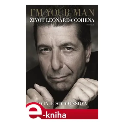 I&apos;m Your Man: Život Leonarda Cohena - Sylvie Simmonsová