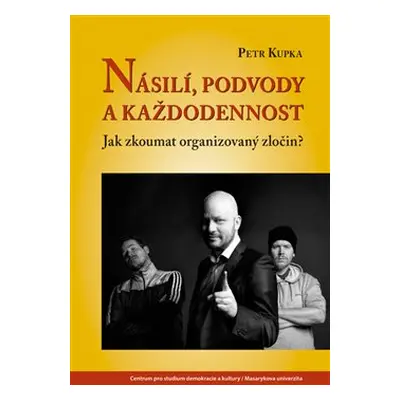 Násilí, podvody a každodennost - Petr Kupka