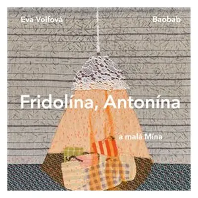 Fridolína, Antonína a malá Mína - Eva Volfová