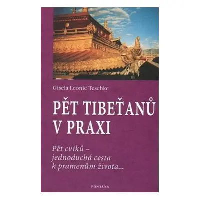 Pět Tibeťanů v praxi - Gisela Leonie Teschke