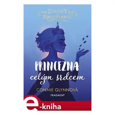 Zápisky z Rosewoodu - Princezna celým srdcem - Connie Glynnová