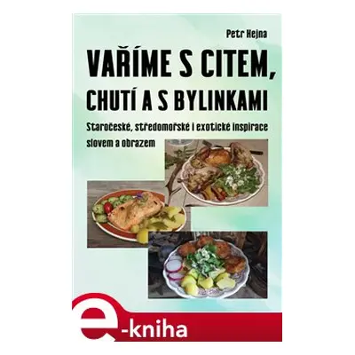 Vaříme s citem, chutí a s bylinkami - Petr Hejna