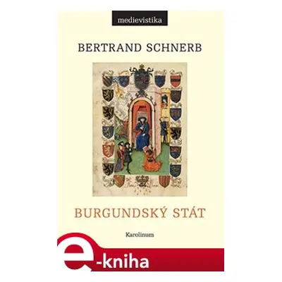 Burgundský stát 1363-1477 - Bertrand Schnerb