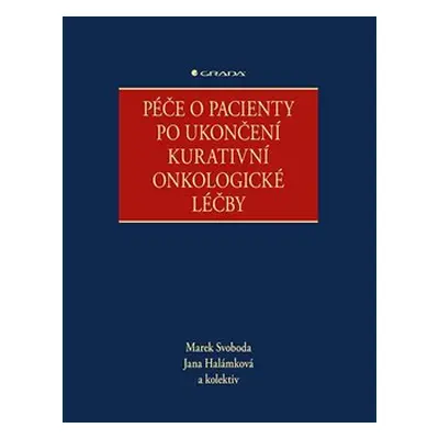 Péče o pacienty po ukončení kurativní onkologické léčby - kolektiv, Marek Svoboda, Jana Halámkov