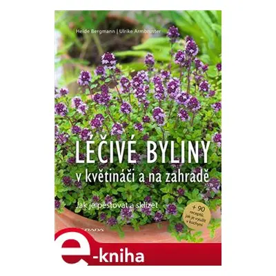 Léčivé byliny v květináči a na zahradě - Ulrike Armbruster, Heide Bergmann