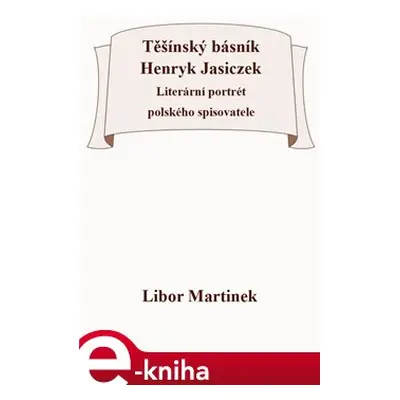 Těšínský básník Henryk Jasiczek - Libor Martinek