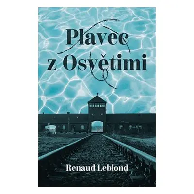 Plavec z Osvětimi - Renaud Leblond