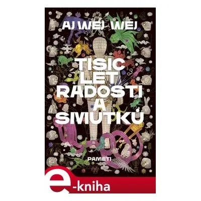 Tisíc let radostí a smutků - Aj Wej-wej