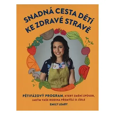 Snadná cesta dětí ke zdravé stravě - Emily Leary