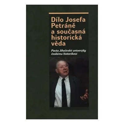 Dílo Josefa Petráně a současná historická věda