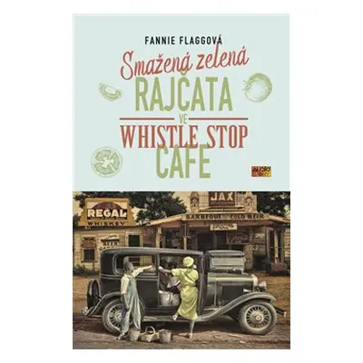 Smažená zelená rajčata ve Whistle Stop Cafe - Fannie Flaggová