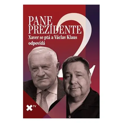 Pane prezidente 2: Xaver se ptá a Václav Klaus odpovídá - Luboš Xaver Veselý