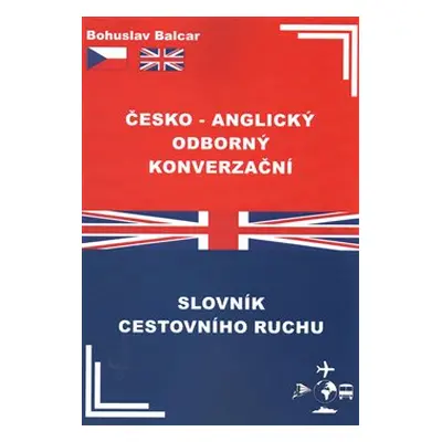 Česko–anglický odborný konverzační slovník cestovního ruchu - Bohuslav Balcar