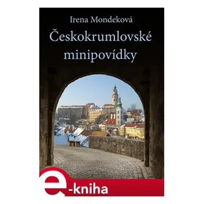 Českokrumlovské minipovídky - Irena Mondeková