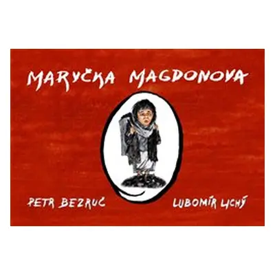 Maryčka Magdonova - Petr Bezruč, Lubomír Lichý