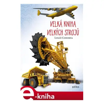 Velká kniha velkých strojů - Lukáš Cohorna