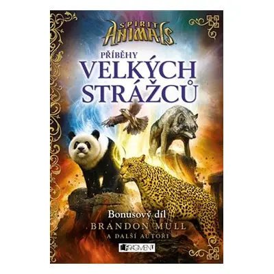 Spirit Animals – Příběhy Velkých strážců - Brandon Mull, kol.