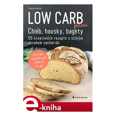 Low Carb pečení - Chléb, housky, bagety - Diana Ruchser