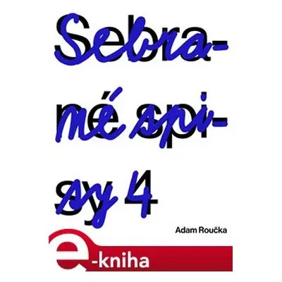 Sebrané spisy 4 - Adam Roučka