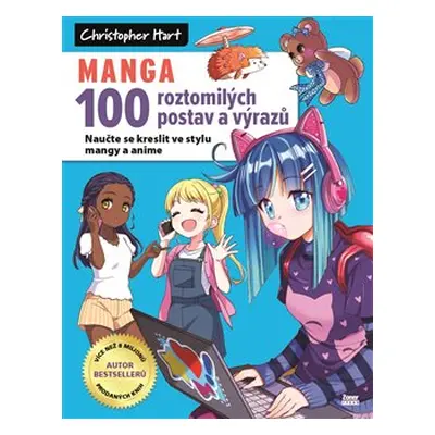 MANGA – 100 roztomilých postav a výrazů - Christopher Hart