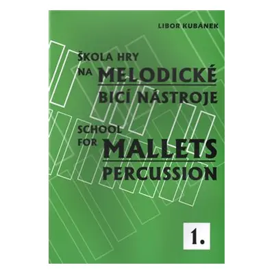 Škola hry na melodické bicí nástroje / School for Mallets Percussion 1 - Libor Kubánek