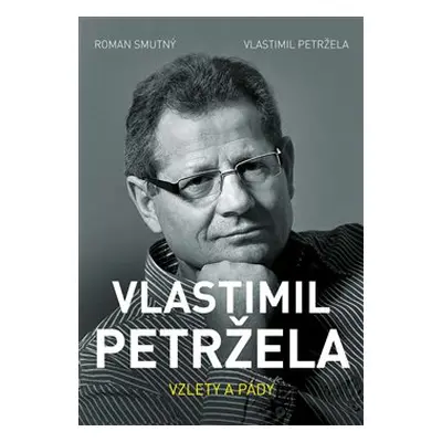 Vlastimil Petržela: Vzlety a pády - Roman Smutný, Vlastimil Petržela