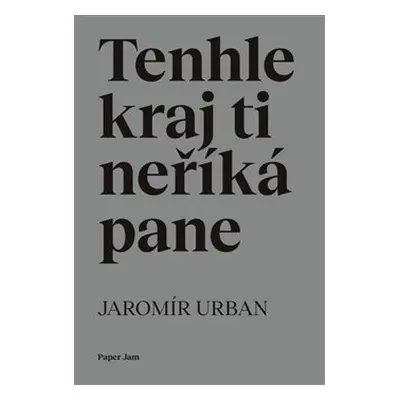 Tenhle kraj ti neříká pane - Jaromír Urban