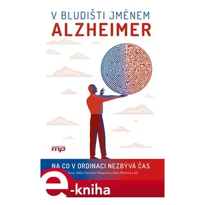 V bludišti jménem Alzheimer - Adéla Fendrych Mazancová, Kateřina Čechová, Hana Marková, kolektiv