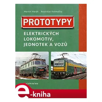 Prototypy elektrických lokomotiv, jednotek a vozů - Martin Harák, Rostislav Kolmačka