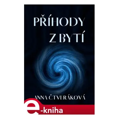 Příhody z bytí - Anna Čtveráková