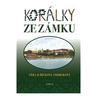 Korálky ze zámku - Věra Juříčková Strmisková