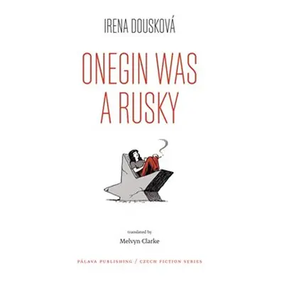 Onegin Was a Rusky / Oněgin byl Rusák - Irena Dousková