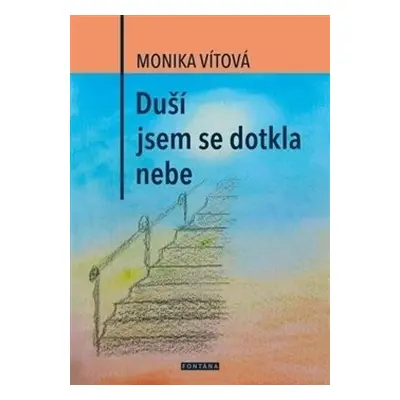 Duší jsem se dotkla nebe - Monika Vítová