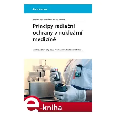 Principy radiační ochrany v nukleární medicíně - Jozef Kubinyi, Jozef Sabol, Andrej Vondrák