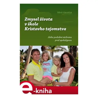 Zmysel života v škole Kristovho tajomstva - Miloš Hlavačka