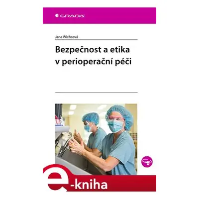 Bezpečnost a etika v perioperační péči - Jana Wichsová