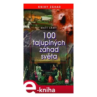 100 tajuplných záhad světa - Matt Lamy