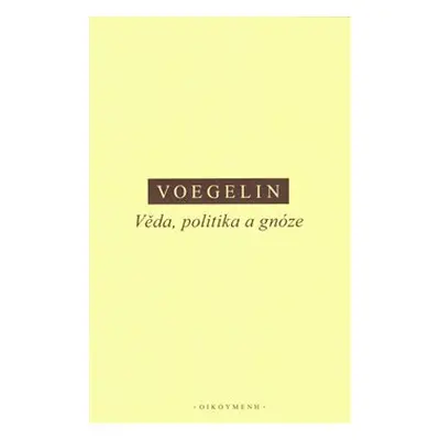 Věda, politika a gnóze - Eric Voegelin