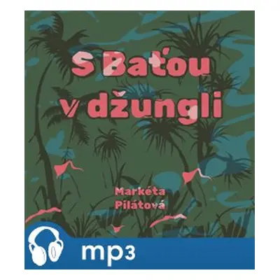 S Baťou v džungli, mp3 - Markéta Pilátová