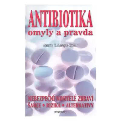 Antibiotika - omyly a pravda - Maria E. Lange-Ernst