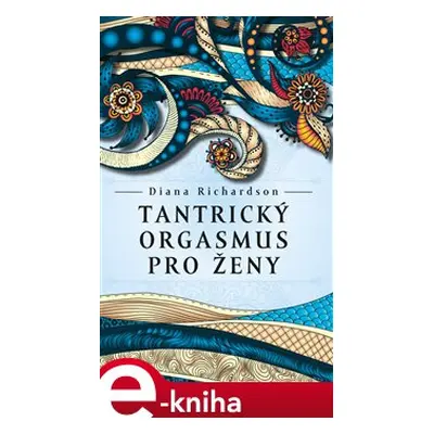 Tantrický orgasmus pro ženy - Diana Richardson