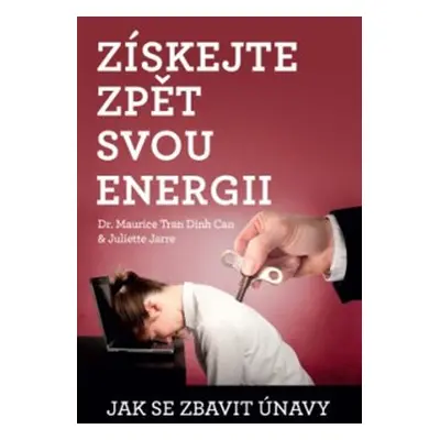 Získejte zpět svou energii - Maurice Tran, Juliette Jarre