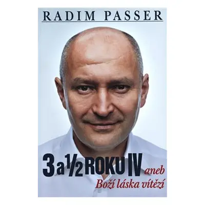 3 a 1/2 roku IV aneb Boží láska vítězí - Radim Passer