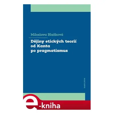 Dějiny etických teorií od Kanta po pragmatismus - Miloslava Blažková